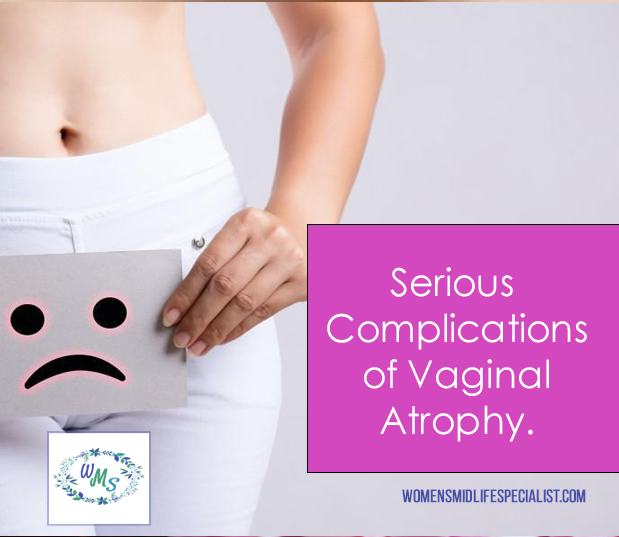 Serious Complications Of Vaginal Atrophy – Women's Midlife Specialist